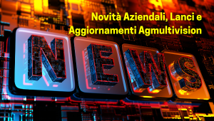 Novità Aziendali, Lanci e Aggiornamenti Agmultivision