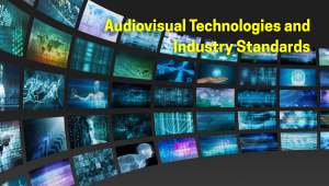 Audiovisual Technologies and Industry Standards